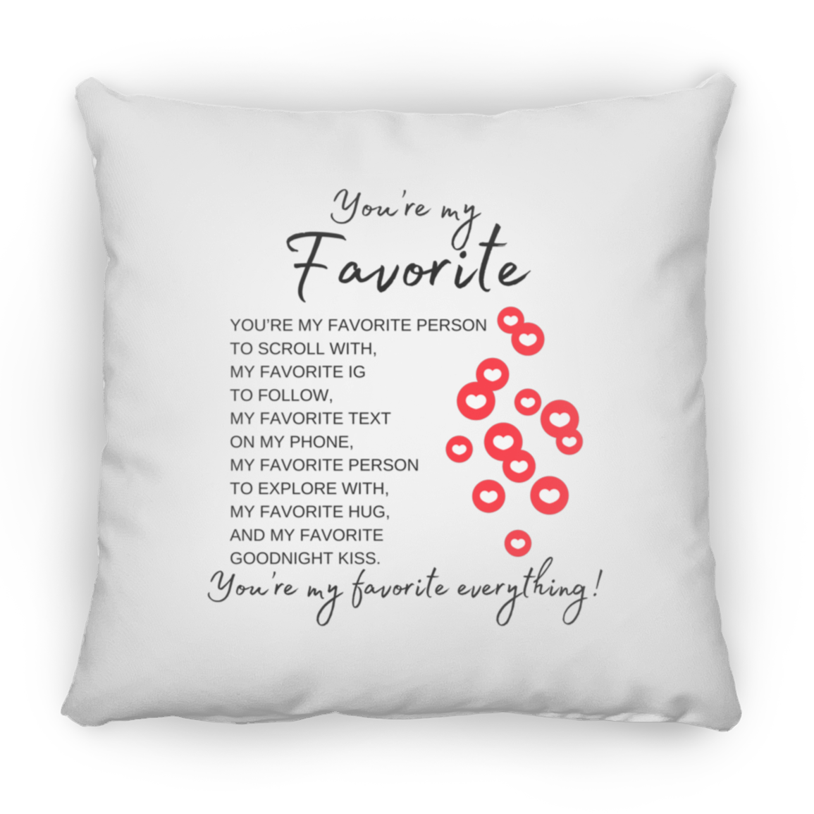 You're My Favorite Everything (Single-Side Hearts) Pillows - 3 Sizes