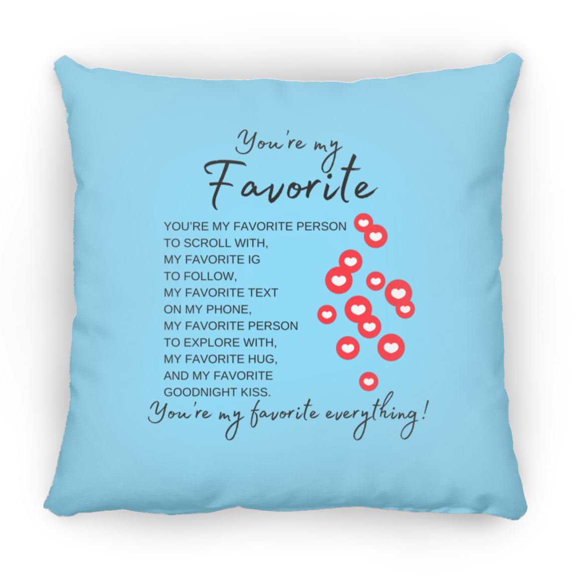 You're My Favorite Everything (Single-Side Hearts) Pillows - 3 Sizes