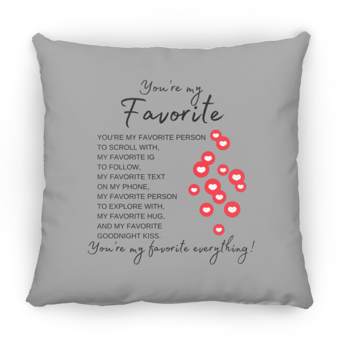 You're My Favorite Everything (Single-Side Hearts) Pillows - 3 Sizes