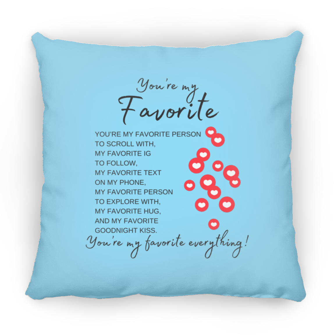 You're My Favorite Everything (Single-Side Hearts) Pillows - 3 Sizes