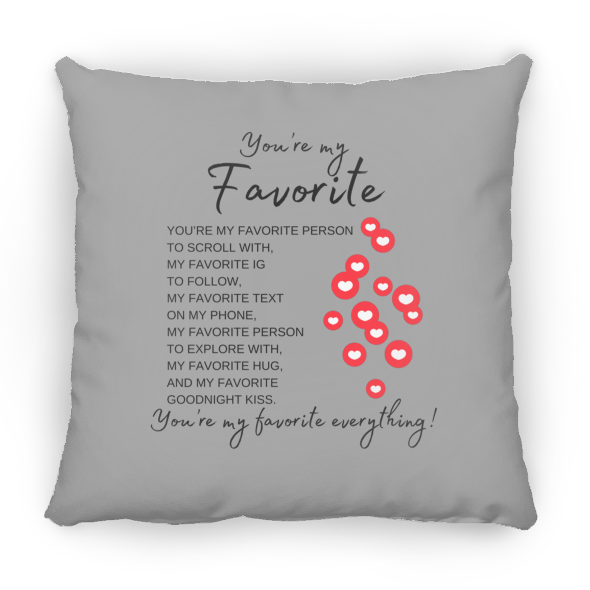 You're My Favorite Everything (Single-Side Hearts) Pillows - 3 Sizes