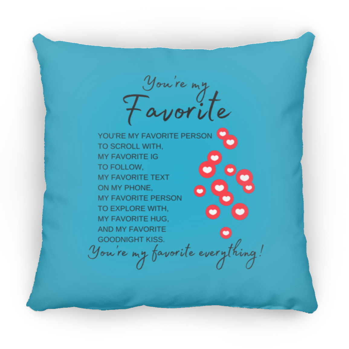 You're My Favorite Everything (Single-Side Hearts) Pillows - 3 Sizes