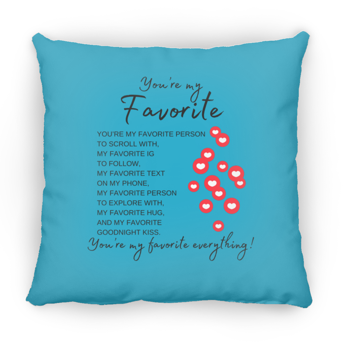 You're My Favorite Everything (Single-Side Hearts) Pillows - 3 Sizes