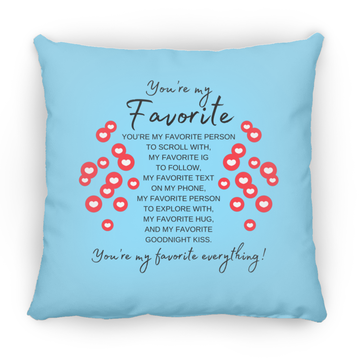 You're My Favorite Everything Pillow (New Design) -3 Sizes