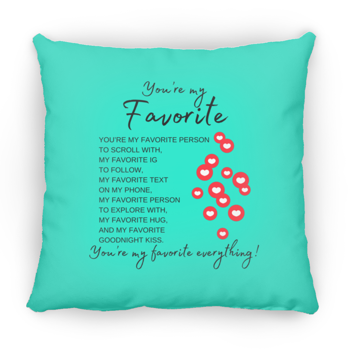 You're My Favorite Everything (Single-Side Hearts) Pillows - 3 Sizes