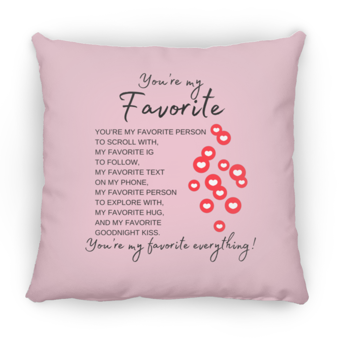 You're My Favorite Everything (Single-Side Hearts) Pillows - 3 Sizes