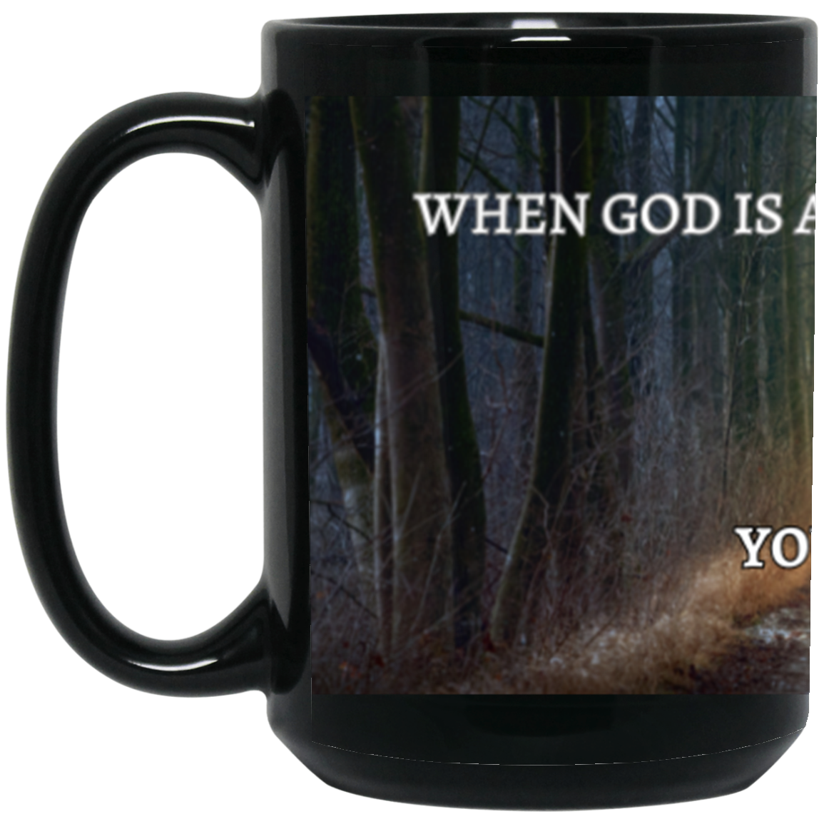 15oz When GOD Is All You Have Black Mug
