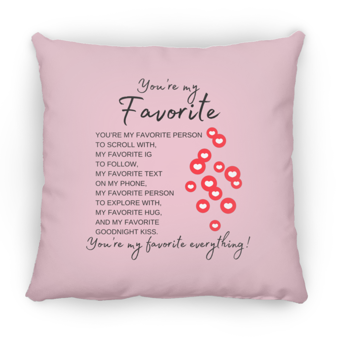 You're My Favorite Everything (Single-Side Hearts) Pillows - 3 Sizes