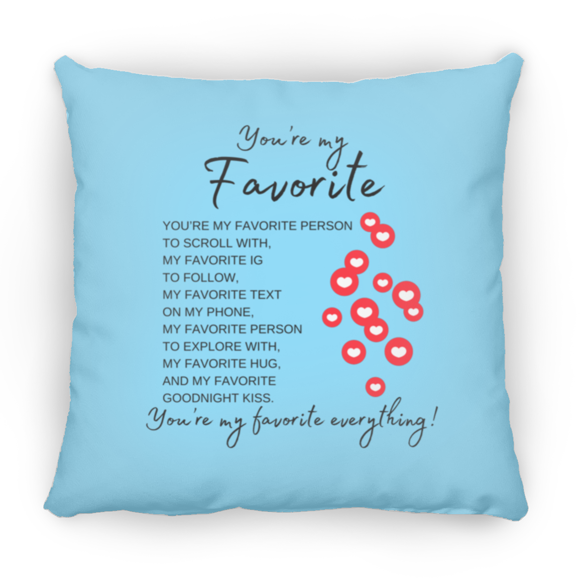 You're My Favorite Everything (Single-Side Hearts) Pillows - 3 Sizes