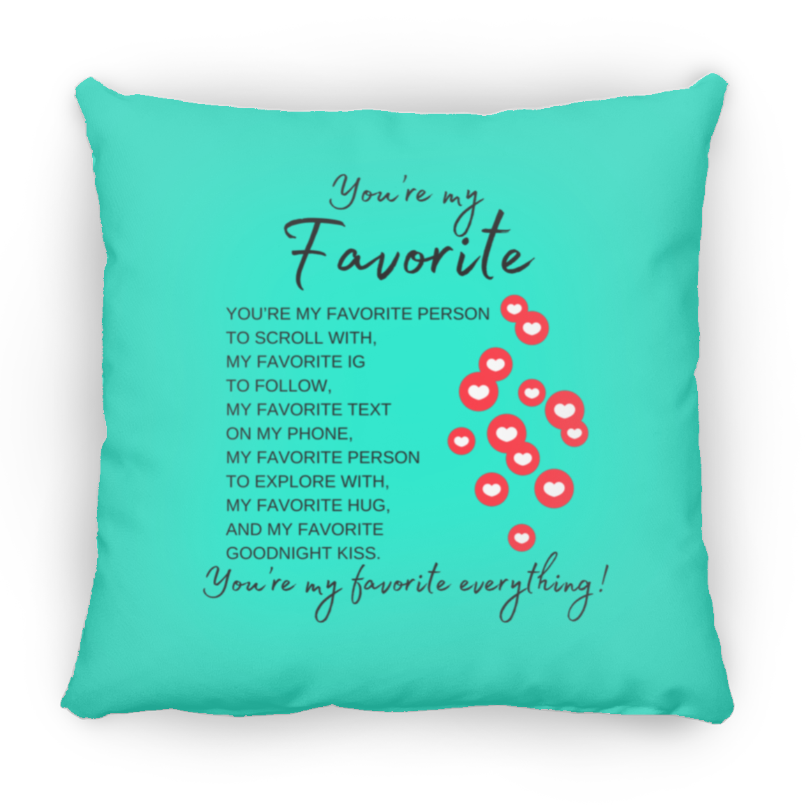 You're My Favorite Everything (Single-Side Hearts) Pillows - 3 Sizes