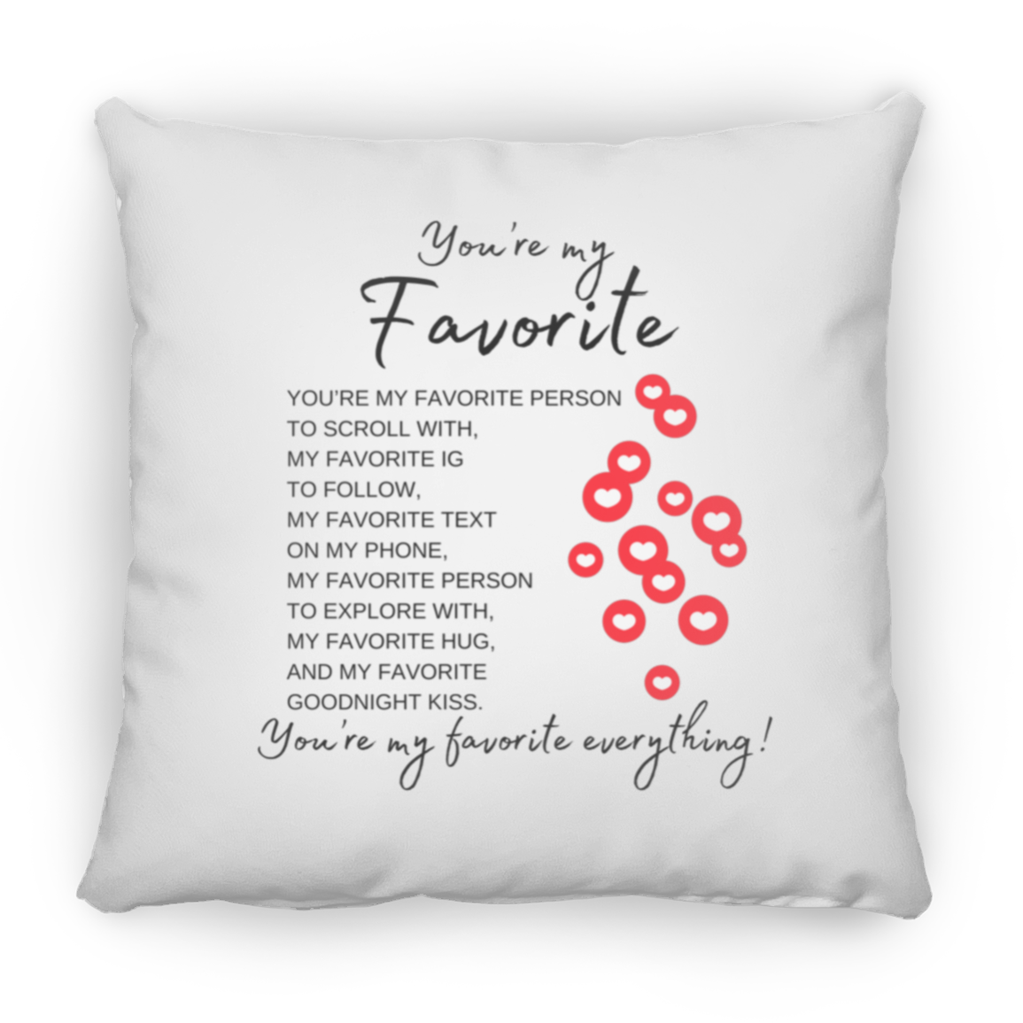 You're My Favorite Everything (Single-Side Hearts) Pillows - 3 Sizes